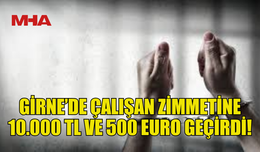 GİRNE’DE ŞİRKET ÇALIŞANI 10.000 TL VE 500 EURO’YU ÇALDI!