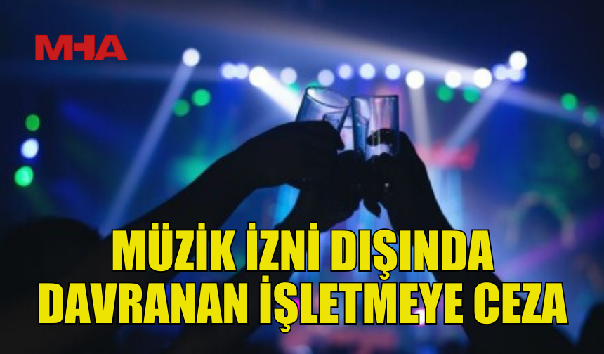 MÜZİK İZNİ DIŞINDA DAVRANAN İŞLETME TESPİT EDİLDİ