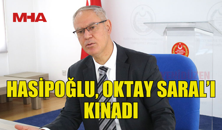UBP GENEL SEKRETERİ HASİPOĞLU, OKTAY SARAL’I KINADI