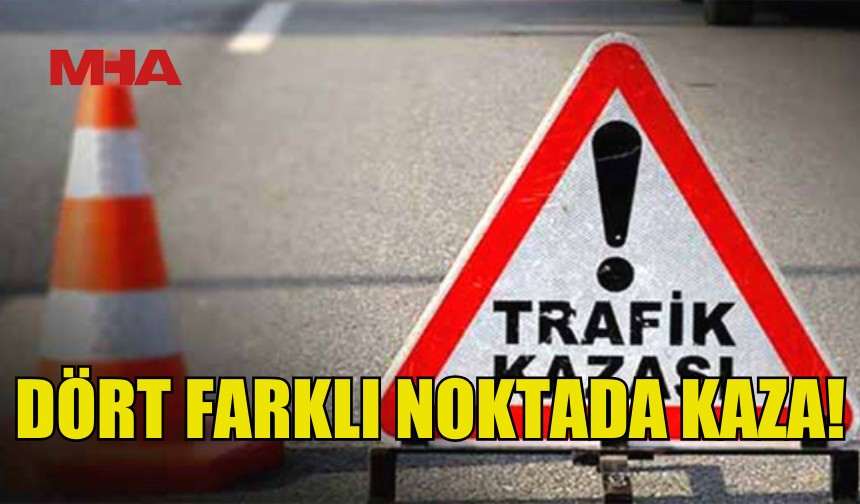 AYNI GÜNDE 4 AYRI TRAFİK KAZASI: 3 YARALI, 3 TUTUKLAMA