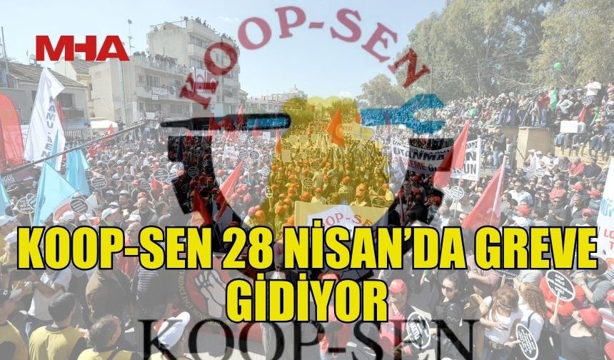 KOOP-SEN 28 NİSAN’DA UYARI GREVİNE GİDİYOR