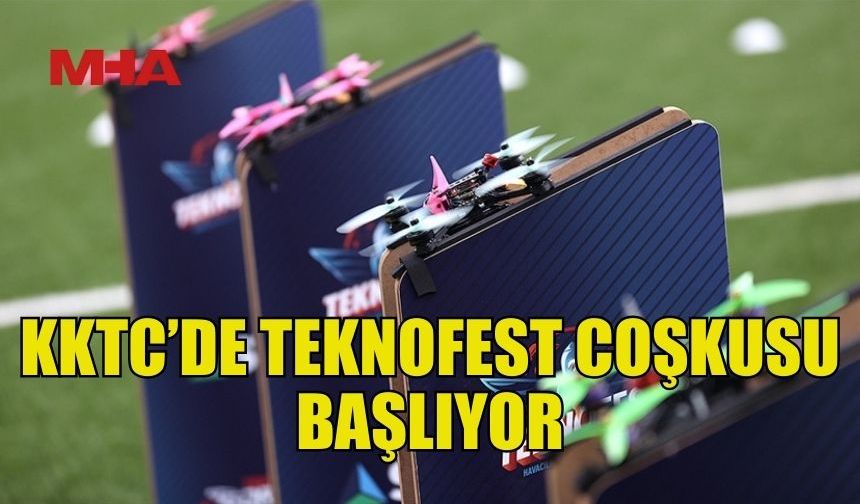 TEKNOFEST 2025 DRONE ŞAMPİYONASI'NIN İLK ETABI YARIN KKTC'DE BAŞLIYOR