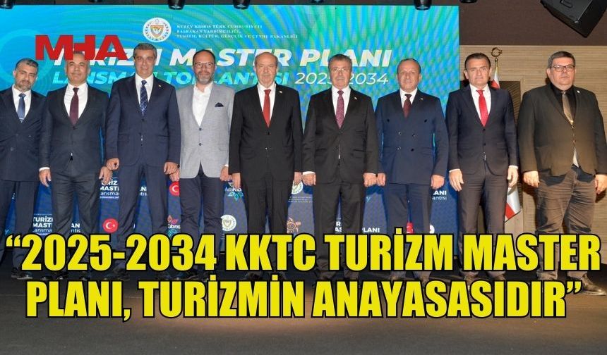 ATAOĞLU: “2025-2034 KKTC TURİZM MASTER PLANI, TURİZMİN ANAYASASIDIR”