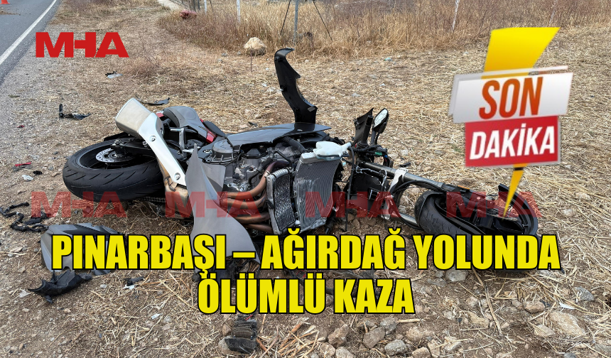PINARBAŞI – AĞIRDAĞ YOLUNDA ÖLÜMLÜ KAZA