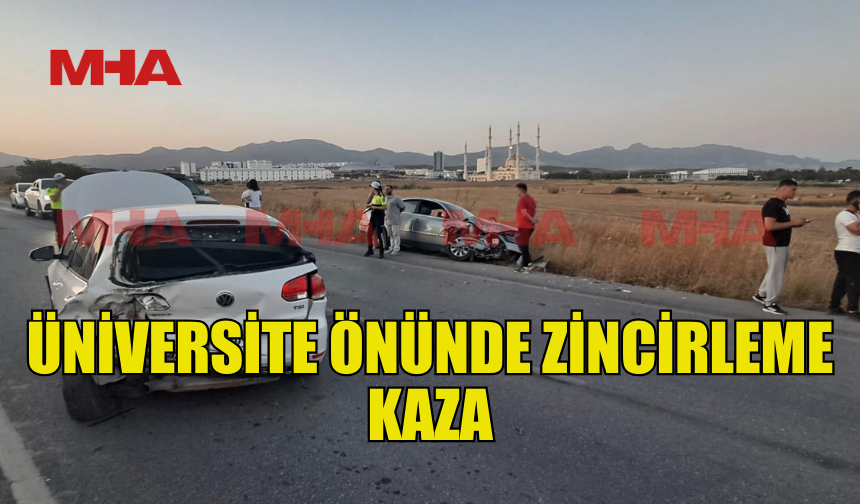 YAKIN DOĞU ÜNİVERSİTESİ ÖNÜNDE ZİNCİRLEME KAZA!