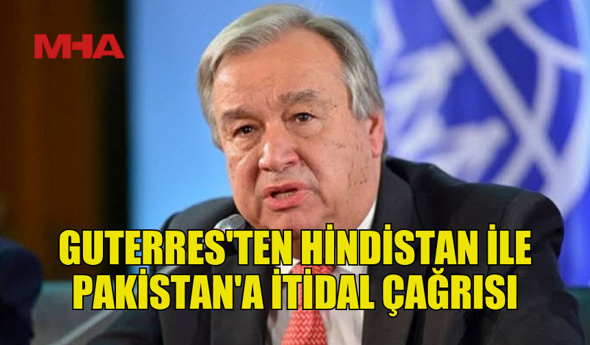 BM'DEN HİNDİSTAN VE PAKİSTAN’A İTİDAL ÇAĞRISI