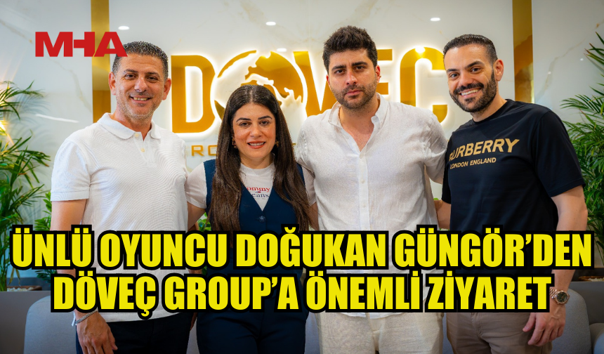 EKRANLARIN SEVİLEN OYUNCUSU DOĞUKAN GÜNGÖR’DEN DÖVEÇ GROUP’A ÖNEMLİ ZİYARET