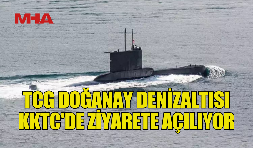 TCG DOĞANAY, GİRNE LİMANI’NDA ZİYARETE AÇILACAK