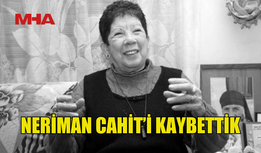 NERİMAN CAHİT HAYATINI KAYBETTİ