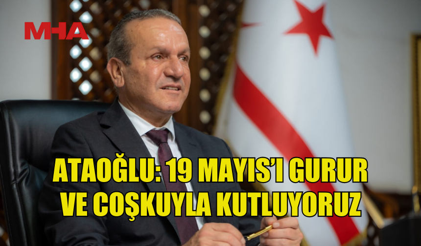 ATAOĞLU: 19 MAYIS BAĞIMSIZLIK MÜCADELESİNİN SEMBOLÜDÜR