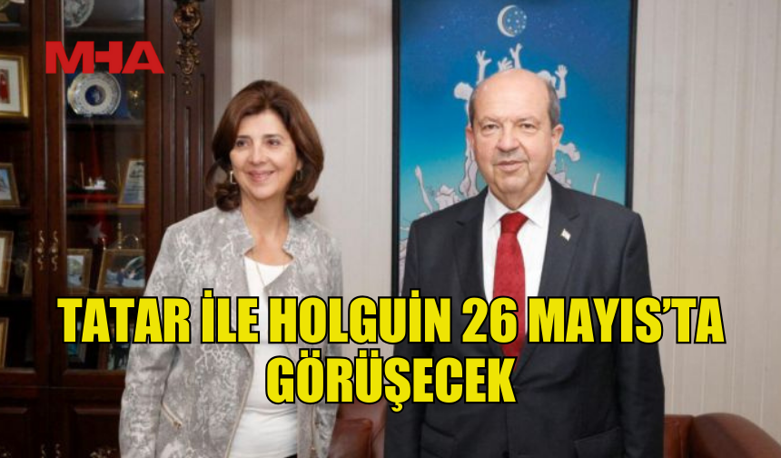 CUMHURBAŞKANI TATAR, 26 MAYIS’TA BM GENEL SEKRETERİ’NİN KİŞİSEL TEMSİLCİSİ HOLGUİN’İ KABUL EDECEK
