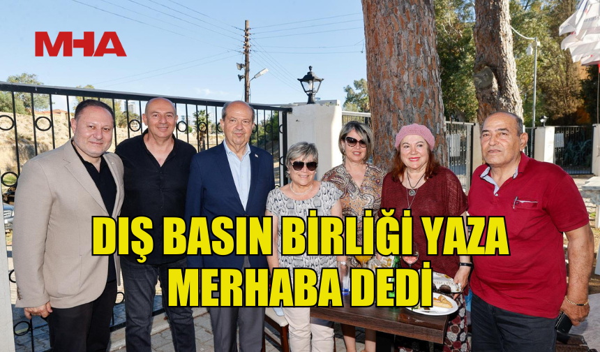 DIŞ BASIN BİRLİĞİ’NİN YAZA MERHABA BÜYÜK MEDYA BULUŞMASI GERÇEKLEŞTİRİLDİ