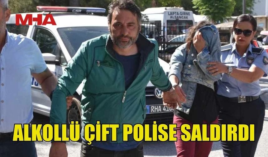 POLİSE SALDIRAN ALKOLLÜ ÇİFT TEMİNATA BAĞLANDI