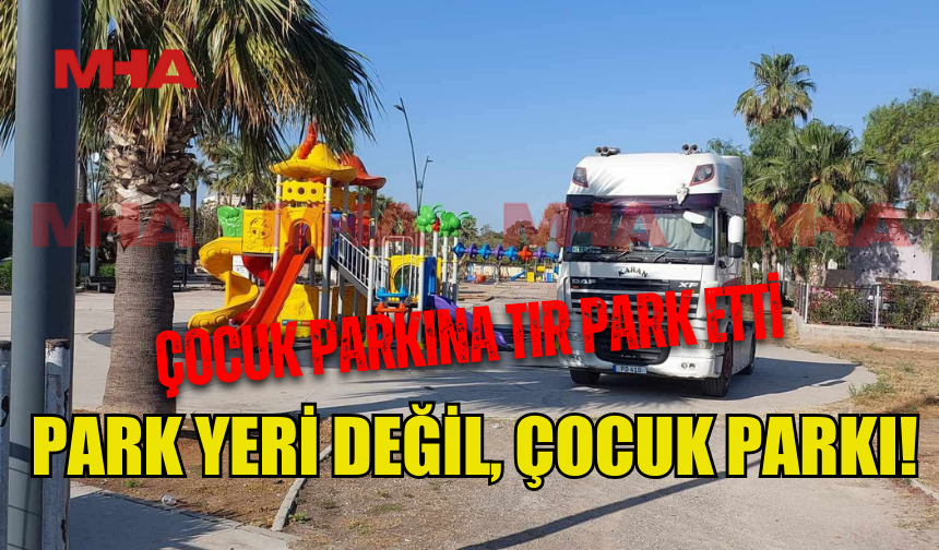PALM BEACH'TE ŞAŞIRTAN MANZARA: ÇOCUK PARKINA TIR PARK ETTİ