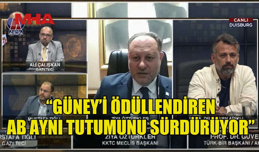 ÖZTÜRKLER: “GÜNEY’İ ÖDÜLLENDİREN AB AYNI TUTUMUNU SÜRDÜRÜYOR”