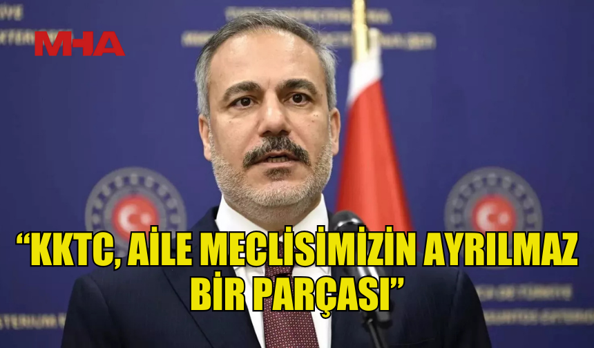 FİDAN: “KKTC, AİLE MECLİSİMİZİN AYRILMAZ BİR PARÇASI”