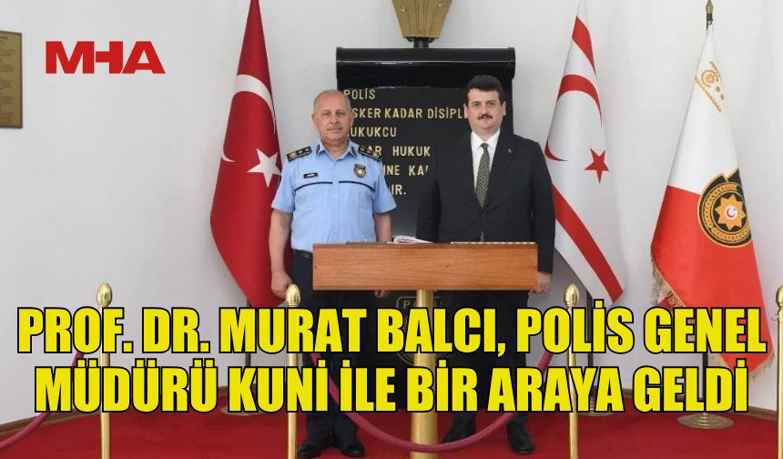 POLİS AKADEMİSİ BAŞKANI BALCI’DAN KKTC’YE RESMİ ZİYARET