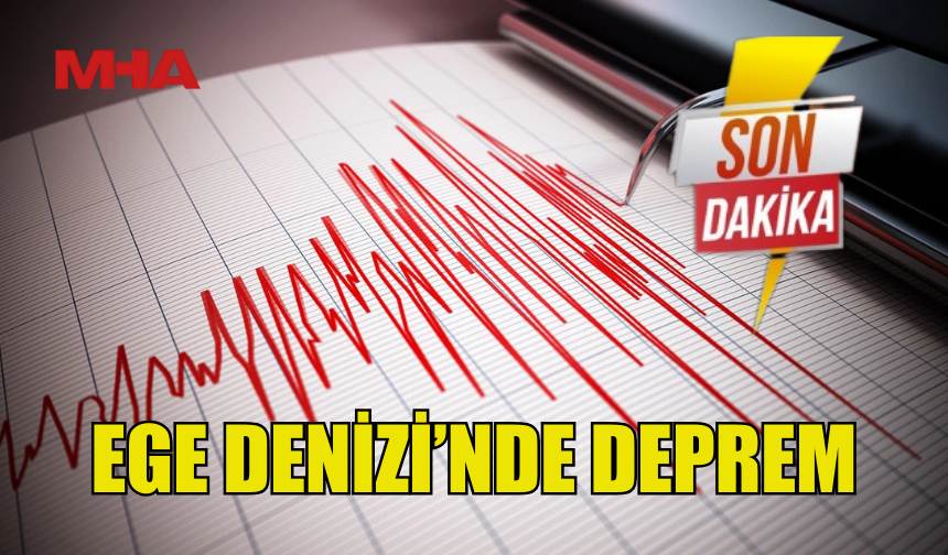EGE'DE DEPREM!
