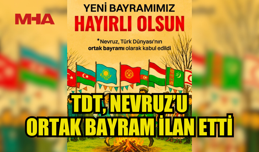 NEVRUZ, TÜRK DÜNYASININ ORTAK BAYRAMI OLDU