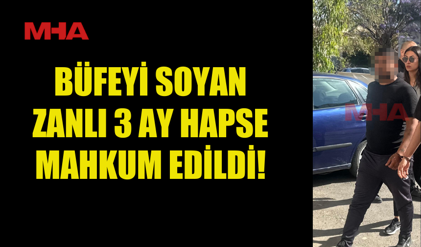 BÜFEDEN 26 BİN TL ÇALAN ZANLIYA 3 AY HAPİS!