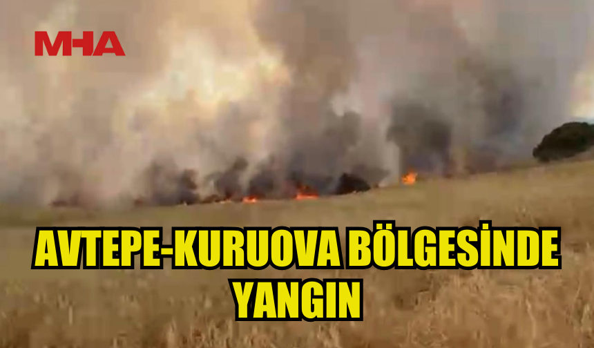 AVTEPE-KURUOVA BÖLGESİNDE YANGIN ÇIKTI