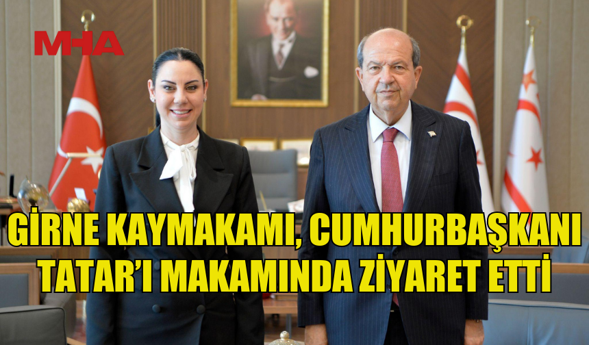 GİRNE KAYMAKAMI REVİN GÜRLER’DEN CUMHURBAŞKANINA NEZAKET ZİYARETİ