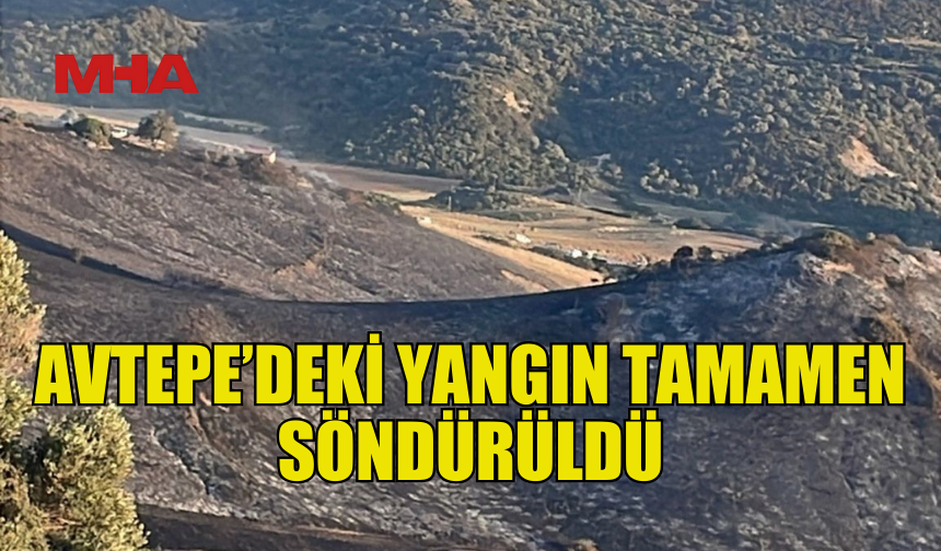 AVTEPE’DEKİ YANGIN SÖNDÜRÜLDÜ, SOĞUTMA ÇALIŞMALARI SÜRÜYOR