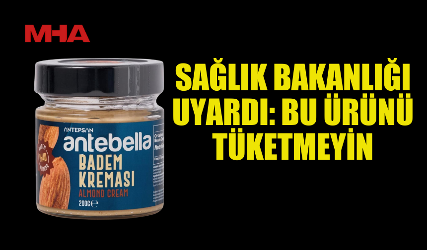 SAĞLIK BAKANLIĞI: “ANTEBELLA” TÜKETMEYİN!