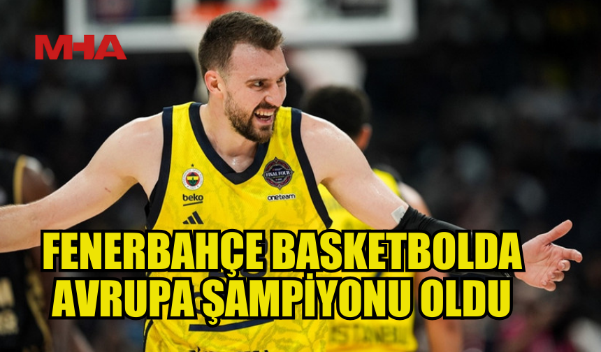 FENERBAHÇE BASKETBOLDA AVRUPA ŞAMPİYONU OLDU