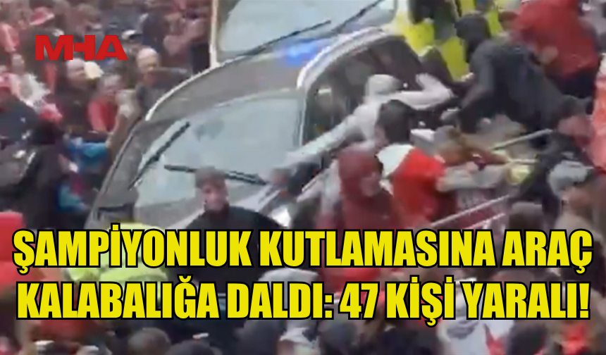 LİVERPOOL'UN ŞAMPİYONLUK KUTLAMASINA ARAÇ KALABALIĞA DALDI: 47 KİŞİ YARALANDI