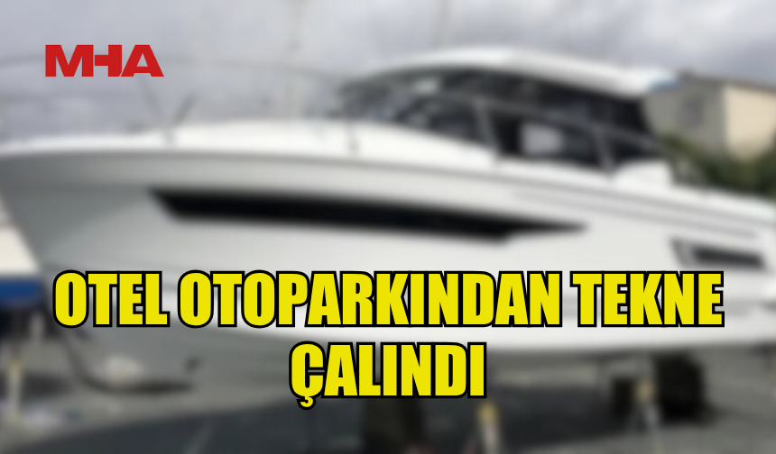 LAPTA’DA OTEL OTOPARKINDAN TEKNE VE TREYLER ÇALINDI