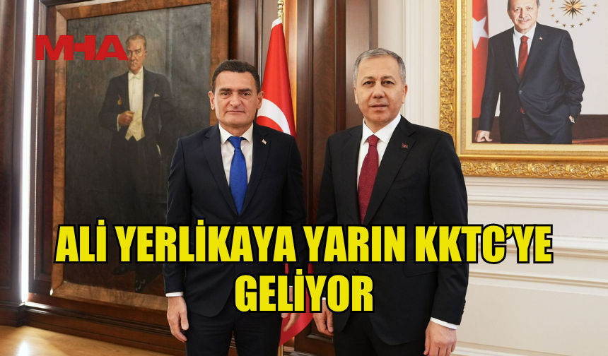 TC İÇİŞLERİ BAKANI YERLİKAYA YARIN KKTC’YE GELİYOR
