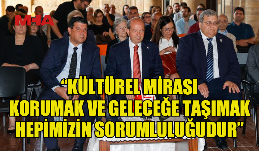TATAR: “KÜLTÜREL MİRASI KORUMAK VE GELECEĞE TAŞIMAK HEPİMİZİN SORUMLULUĞUDUR”