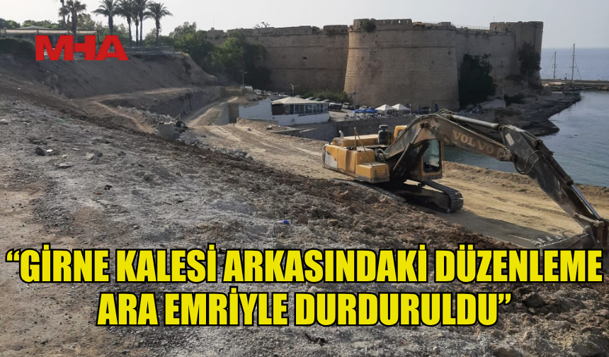 ŞEHİR PLANCILARI ODASI: “GİRNE KALESİ ARKASINDAKİ DÜZENLEME ARA EMRİYLE DURDURULDU”