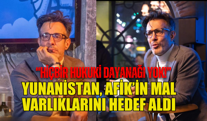 YUNANİSTAN, AFİK’İN MAL VARLIKLARINI HEDEF ALDI‚ AFİK GROUP KINADI