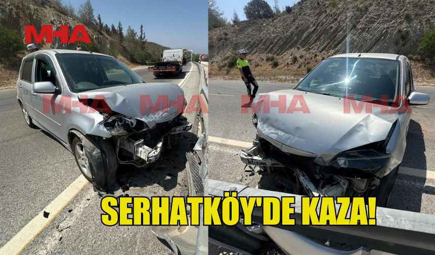 SERHATKÖY'DE KAZA!