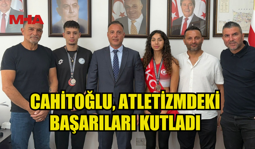 CAHİTOĞLU, ATLETİZMDEKİ BAŞARILARI KUTLADI