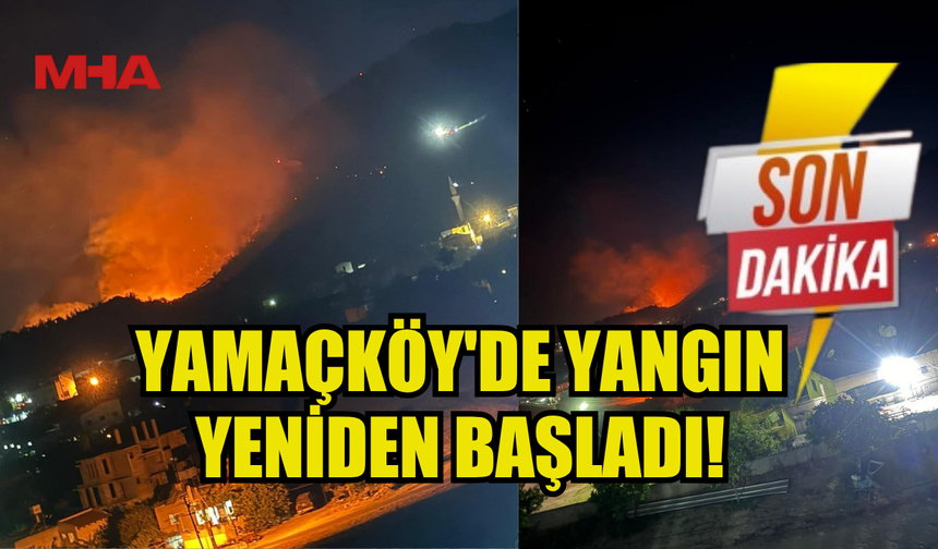 YANGIN YENİDEN BAŞLADI!