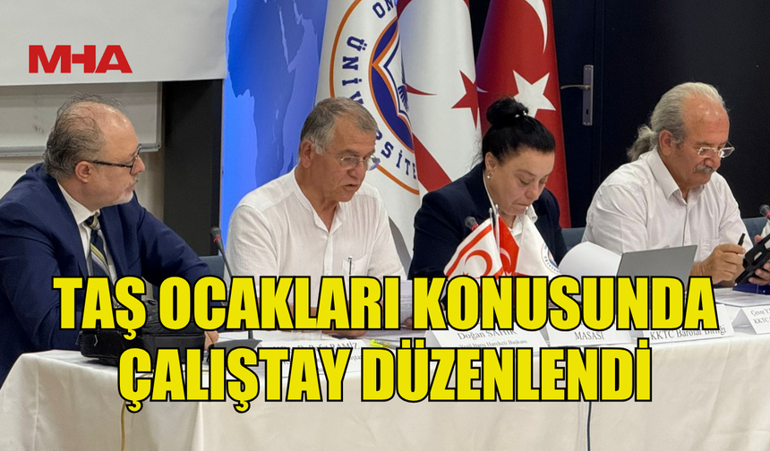 TAŞ OCAKLARI KONUSUNDA ÇALIŞTAY DÜZENLENDİ