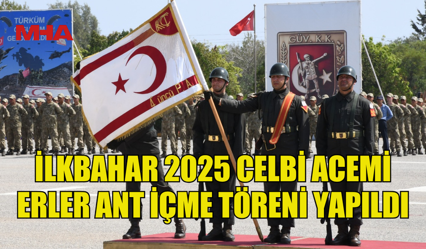 İLKBAHAR 2025 CELBİ ACEMİ ERLER ANT İÇME TÖRENİ YAPILDI