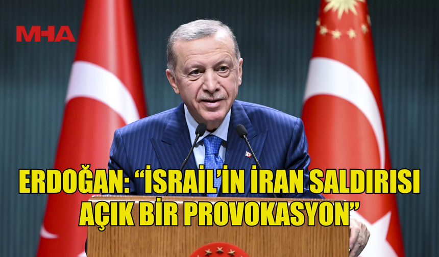 ERDOĞAN: “İSRAİL’İN SALDIRGANLIĞINA ARTIK DUR DENMELİ”