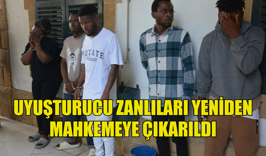 YASAKLI MADDE İLE YAKALANAN ZANLILAR YENİDEN MAHKEMEYE ÇIKARILDI