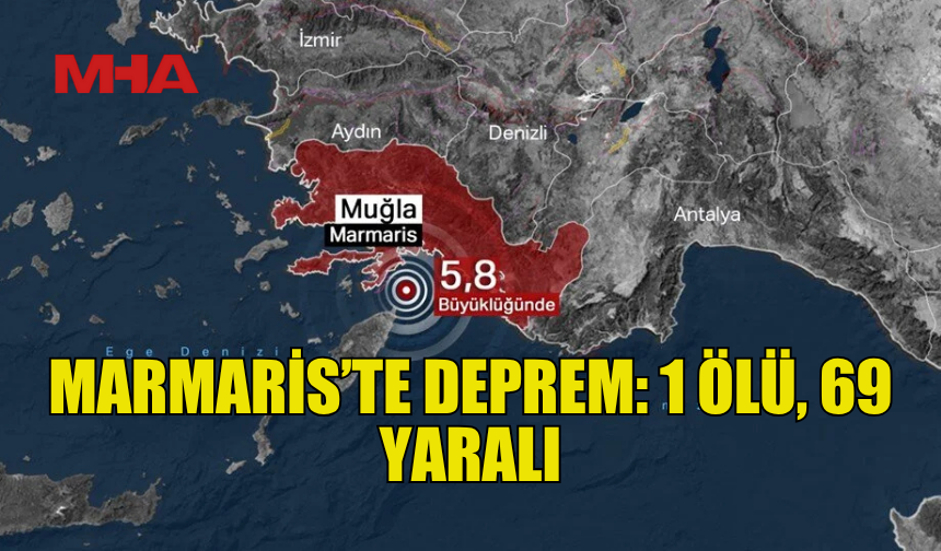MARMARİS’TEKİ DEPREMDEN ACI HABER: 1 ÖLÜ 69 YARALI