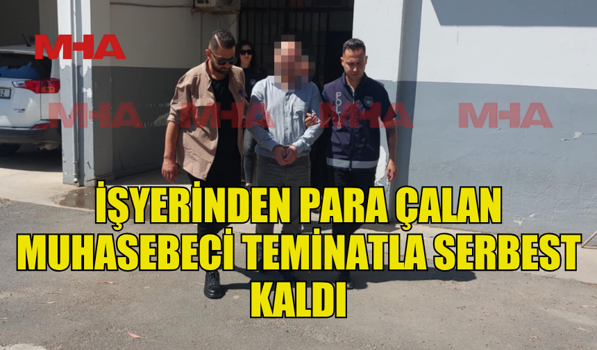 İŞYERİNDEN PARA ÇALAN ŞAHIS TEMİNATA BAĞLANDI