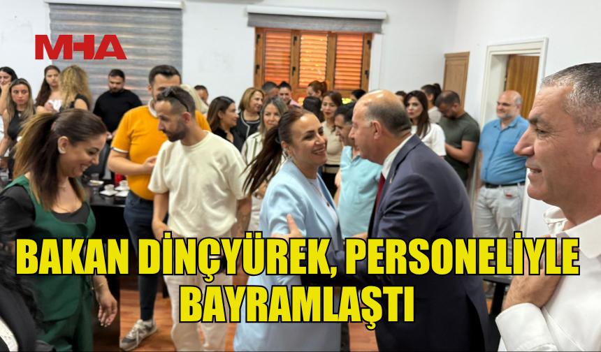 BAKAN DİNÇYÜREK, PERSONELİYLE BAYRAMLAŞTI