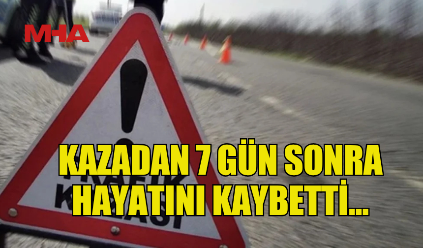 ÇATALKÖY'DE KAZADA YARALANAN ŞAHIS YAŞAMINI YİTİRDİ