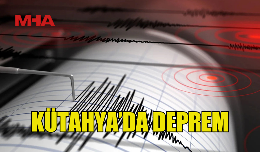 KÜTAHYA'DA DEPREM MEYDANA GELDİ