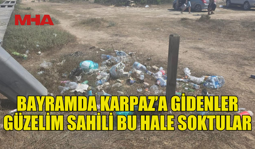 BAYRAMDA KARPAZ'A GİDENLER  SAHİLİ BU HALE GETİRDİLER