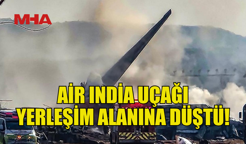 AİR INDİA UÇAĞI KALKIŞTAN KISA SÜRE SONRA DÜŞTÜ