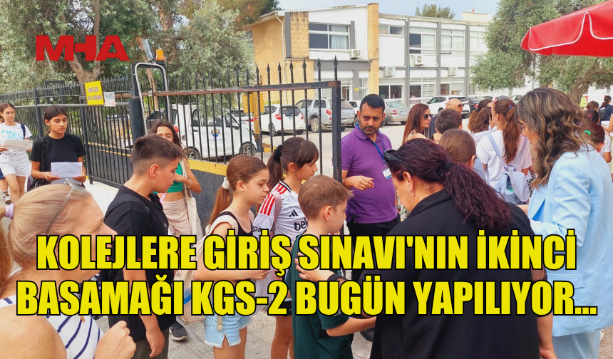 KOLEJLERE GİRİŞ SINAVI'NIN İKİNCİ BASAMAĞI KGS-2 BUGÜN YAPILIYOR…